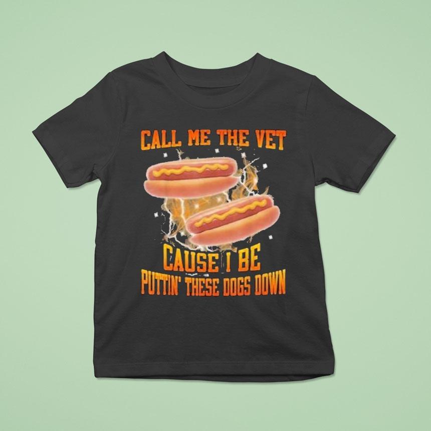 Call Me The Vet Cause I Be Putting These Dogs Down Hot Dog Shirt