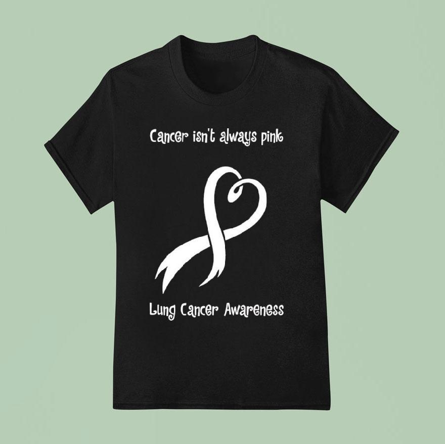 Cancer Isn’t Always Pink Lung Cancer Awareness Shirt