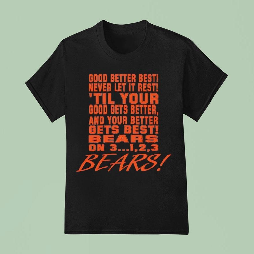 Chicago Bears Chant Good Better Best Never Let It Rest ’til Your Good Gets Better Shirt