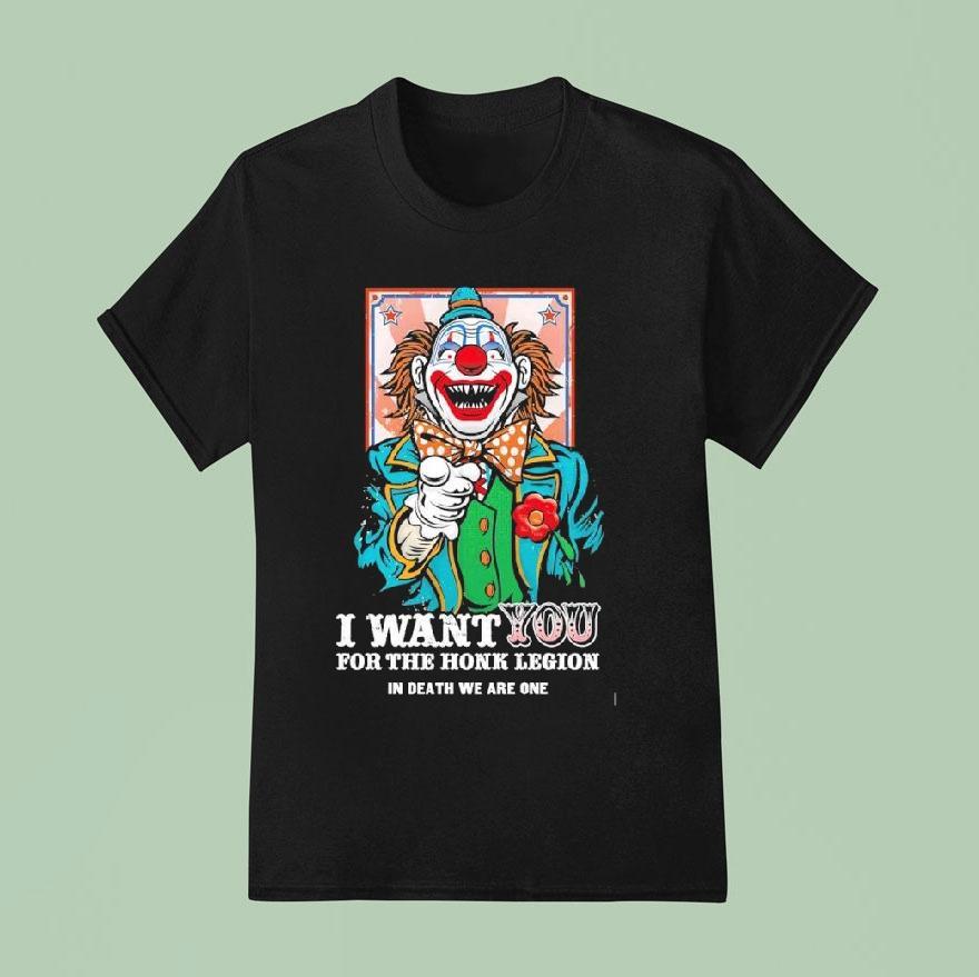 Clown I Want You For The Honk Legion In Death We Are One Shirt