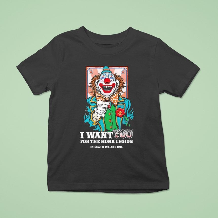 Clown I Want You For The Honk Legion In Death We Are One Shirt