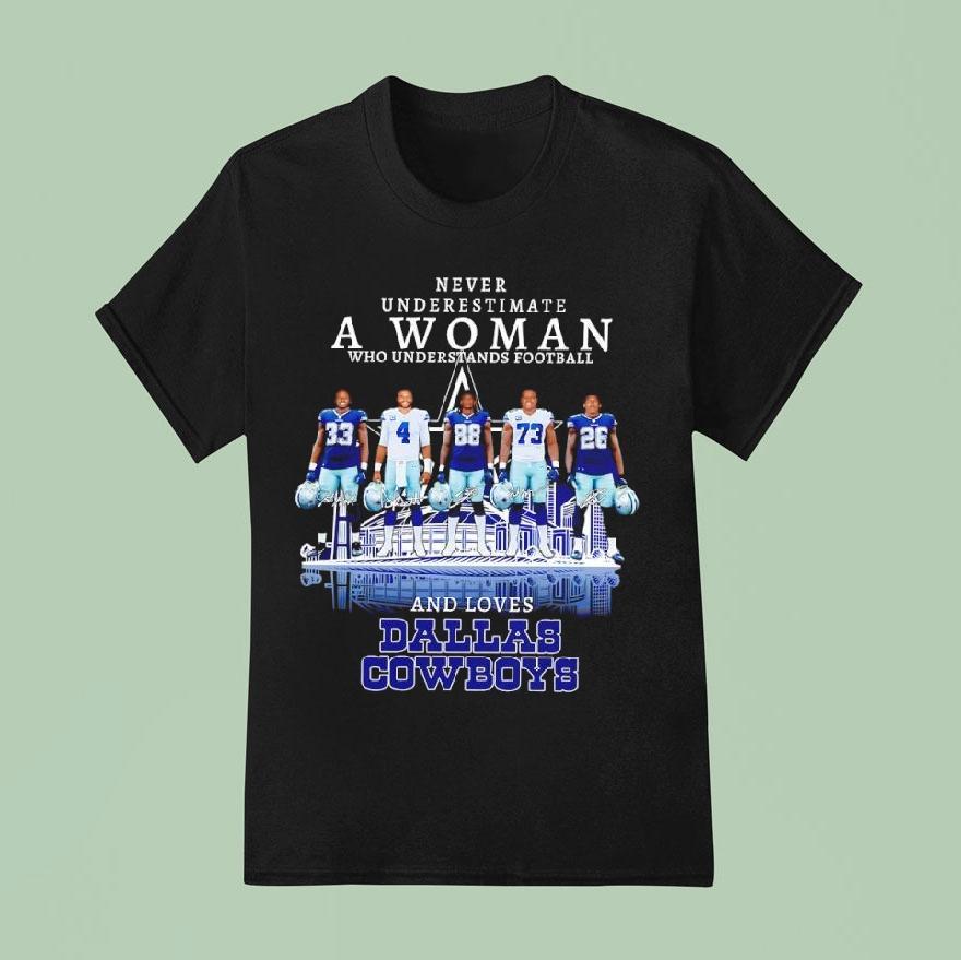 Dallas Cowboys Never Underestimate A Woman Who Understands Football Shirt