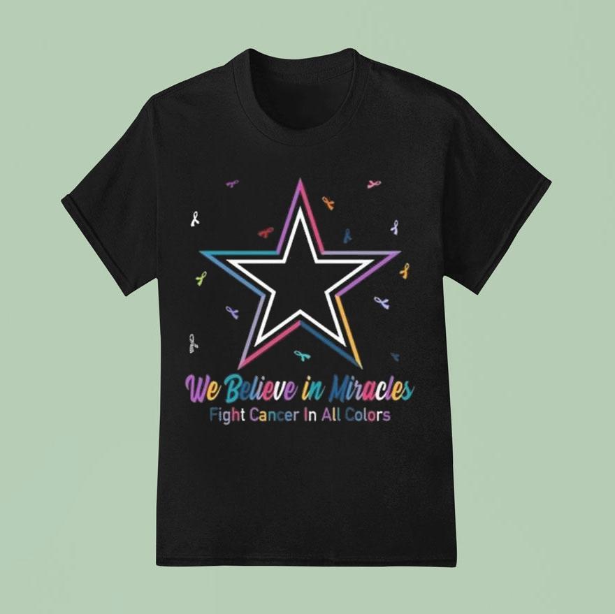 Dallas Cowboys We Believe In Miracles Fight Cancer In All Colors Shirt