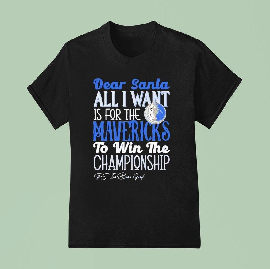 Dear Santa All I Want Is For The Dallas Mavericks To Win The Championship Shirt