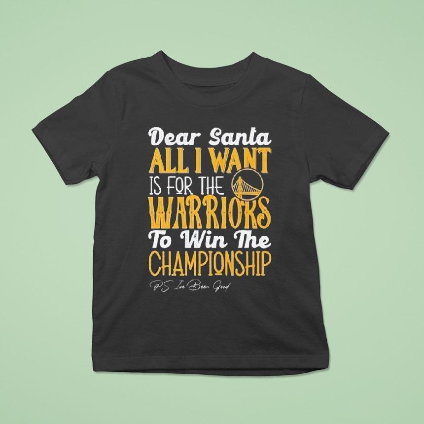 Dear Santa All I Want Is For The Golden State Warriors Nba To Win The Championship 2025 Shirt