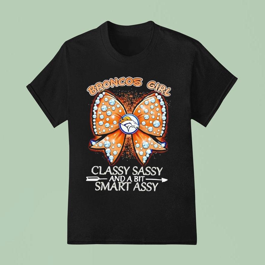 Denver Broncos Girl Bow Classy Sassy And A Bit Smart Assy Shirt