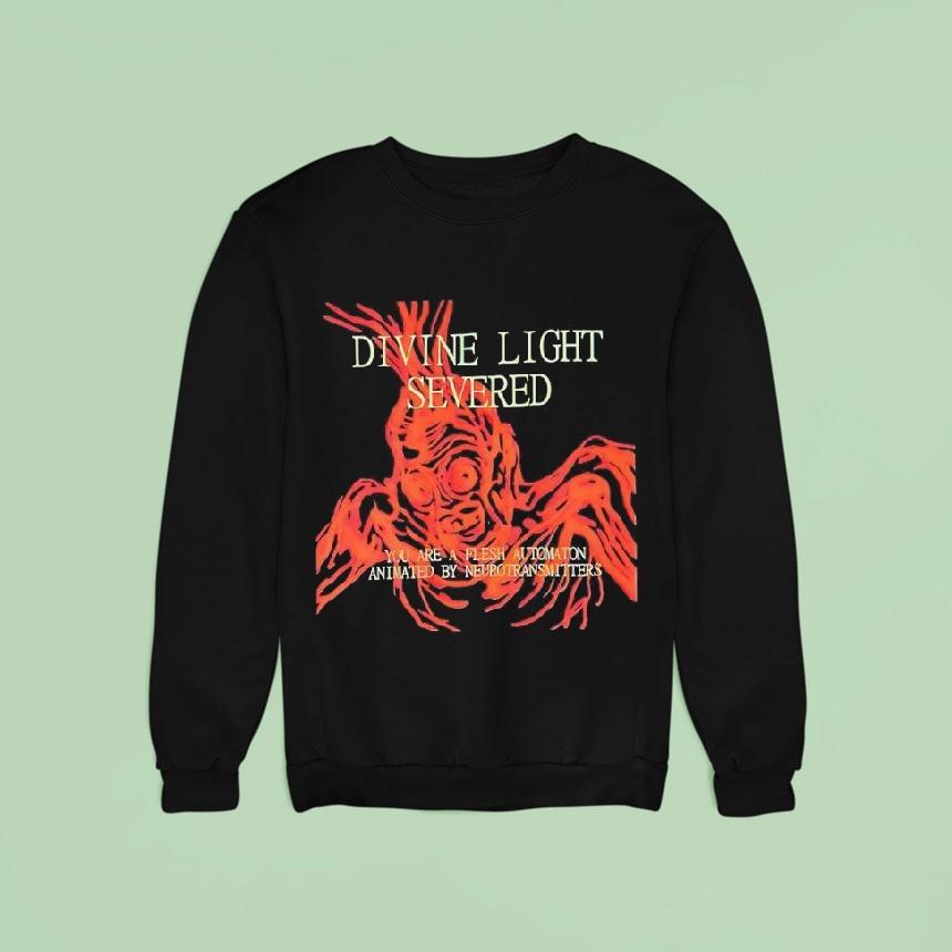 Divine Light Severed You Are A Flesh Automaton Animated By Neurotransmitters Shirt Divine Light Severed You Are A Flesh Automaton Animated By Neurotransmitters Shirt