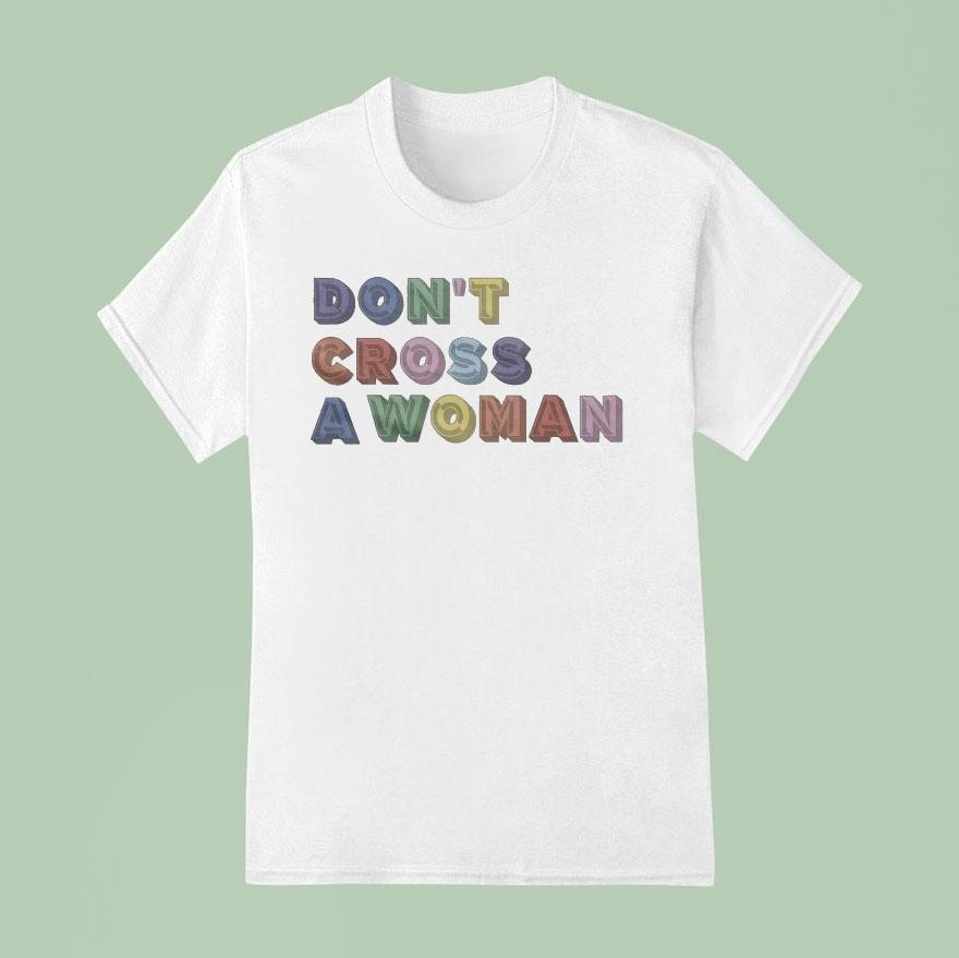 Don’t Cross A Woman Shirt