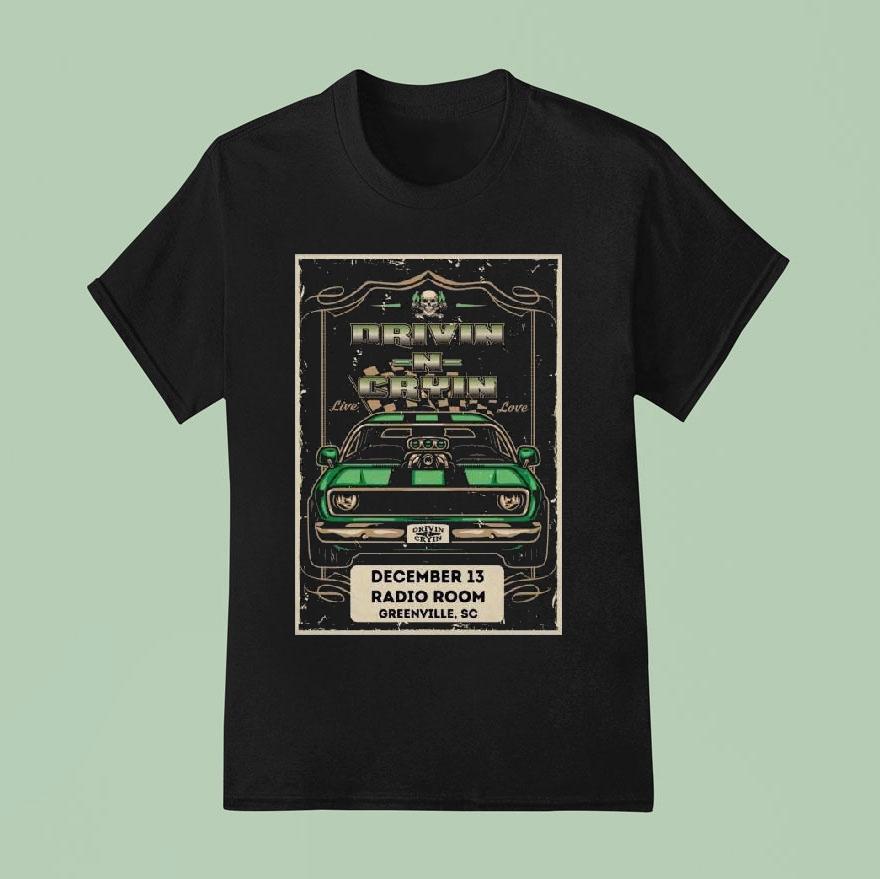 Drivin N Cryin December 13 2025 Radio Room In Greenville Sc Shirt