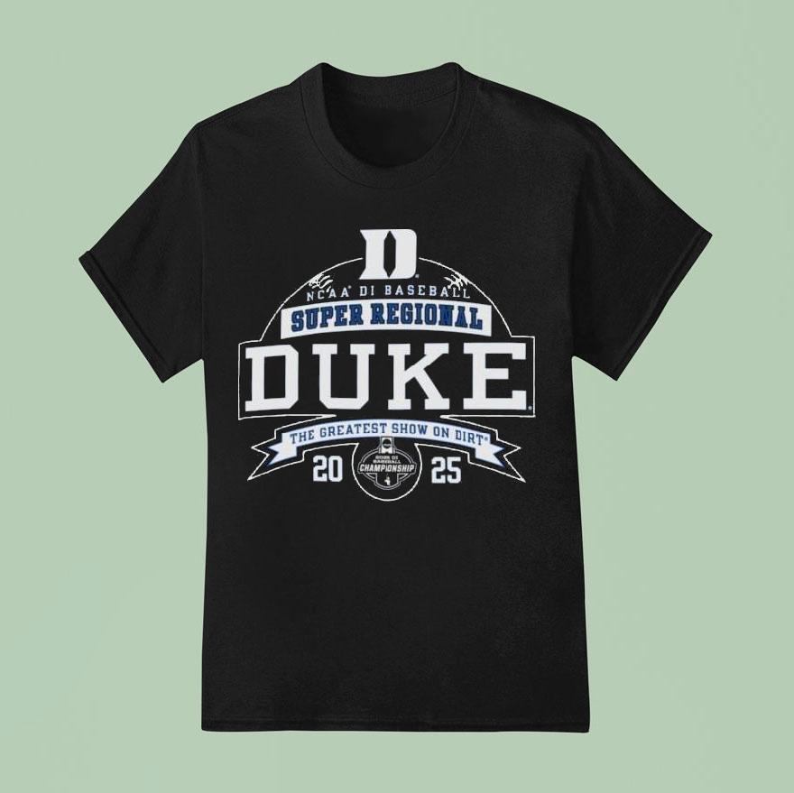 Duke Blue Devils 2025 Ncaa Di Baseball Super Regional The Greatest Show On Dirt Shirt