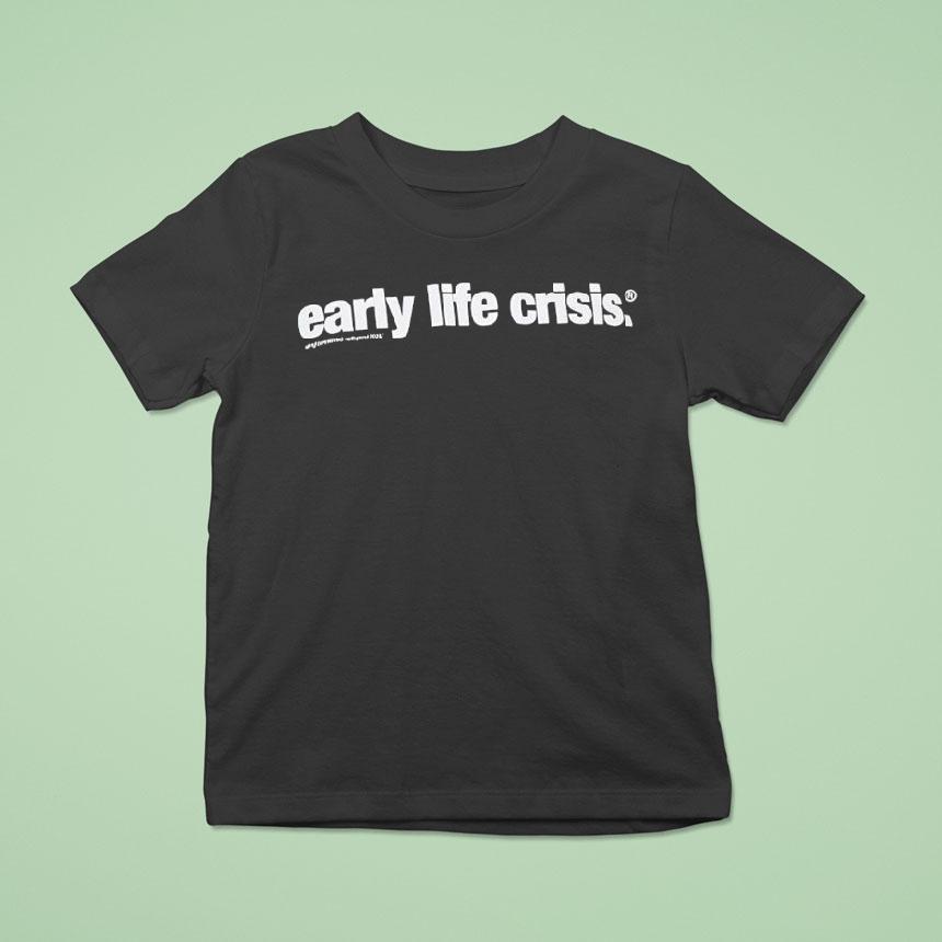 Early Life Crisis Text Shirt