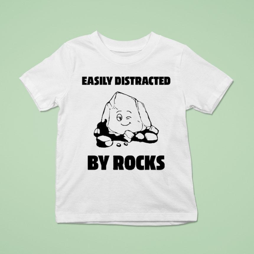 Easily Distracted By Rocks Shirt
