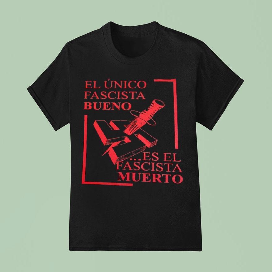 El nico Fascista Bueno Es El Fascista Muerto Shirt