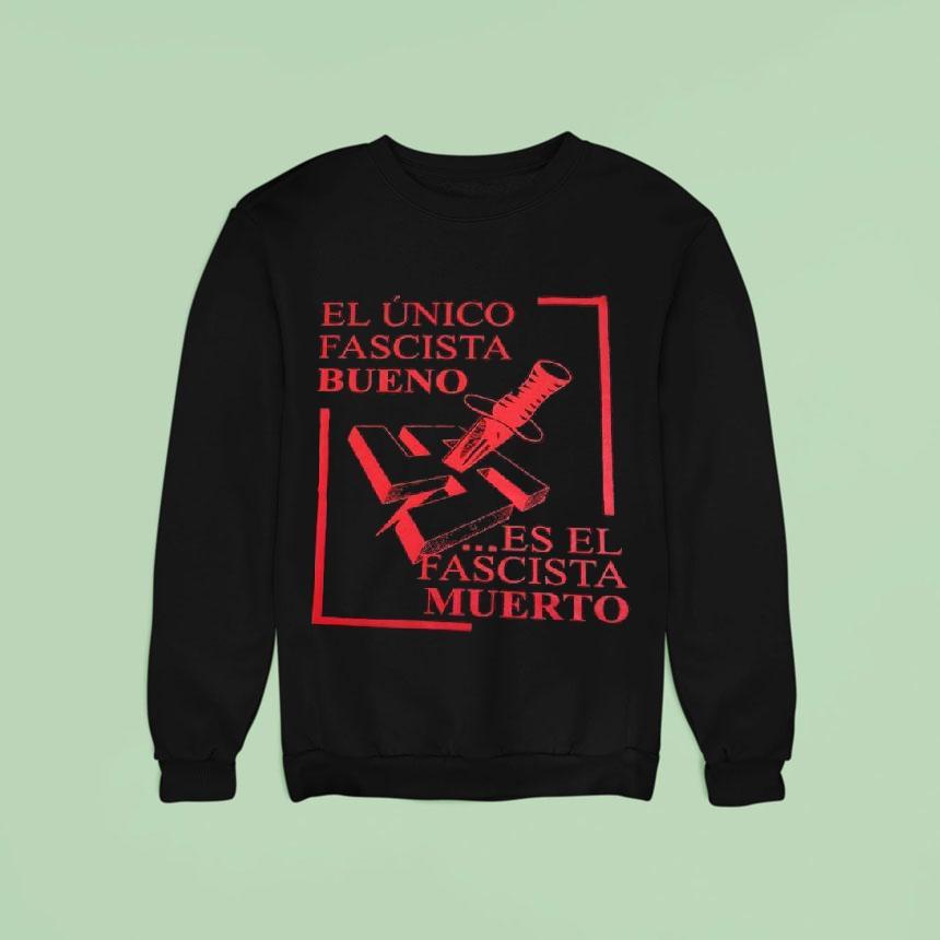 El nico Fascista Bueno Es El Fascista Muerto Shirt El nico Fascista Bueno Es El Fascista Muerto Shirt