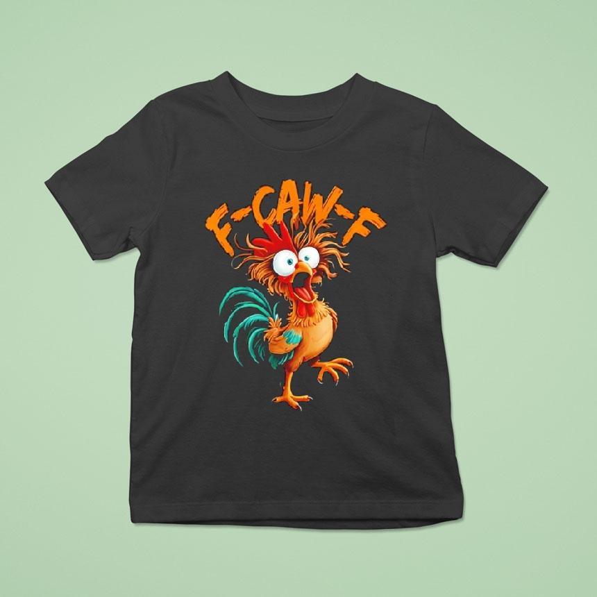 F Caw F Rooster Funny Bird Chicken Whisperer Fawk Shirt