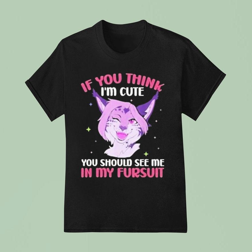 Fandom Fursona Fox If You Think I’m Cute You Should See My Fursuit Shirt