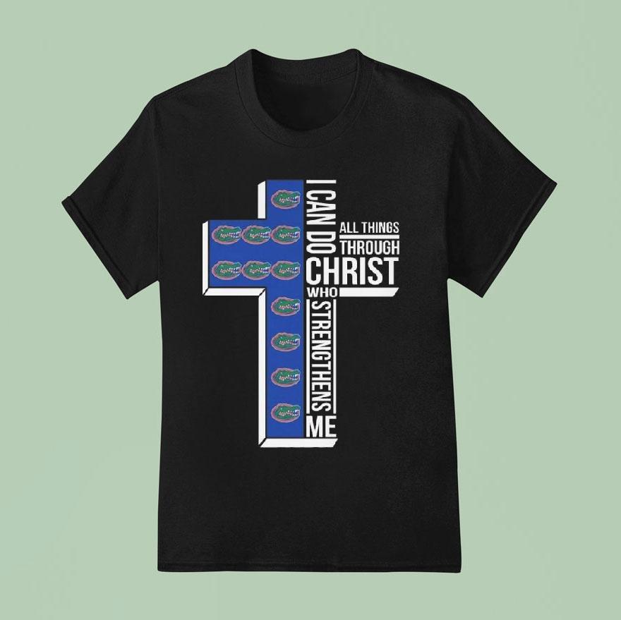 Florida Gators I Can Do All Things Through Christ Who Strengthens Me Cross Shirt