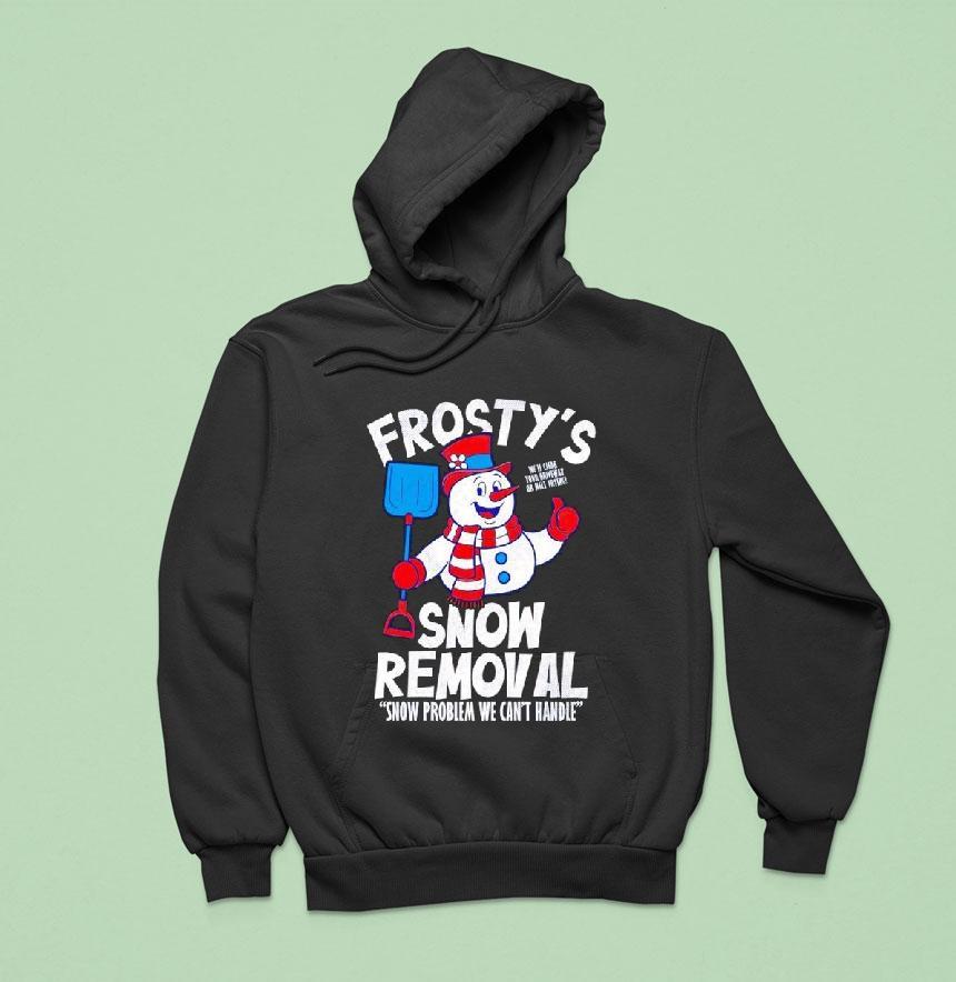 Frostys Snow Removal Snow Problem We Can't Hnadle Shirt Frostys Snow Removal Snow Problem We Can't Hnadle Shirt