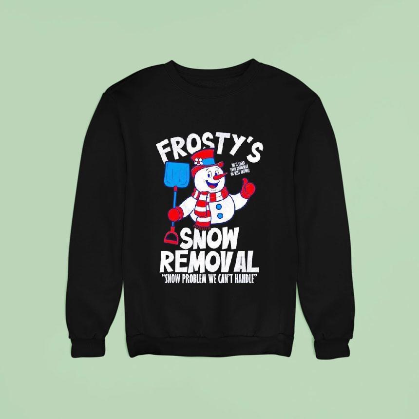 Frostys Snow Removal Snow Problem We Can't Hnadle Shirt Frostys Snow Removal Snow Problem We Can't Hnadle Shirt