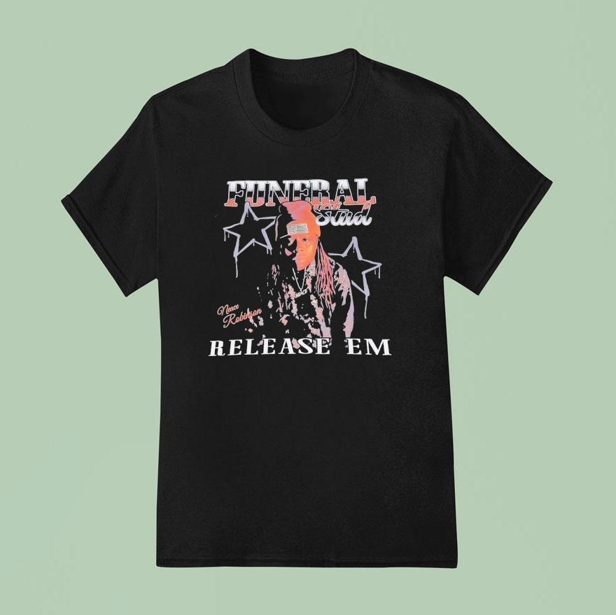 Funeral Stud Neace Robinson Realease Em Shirt