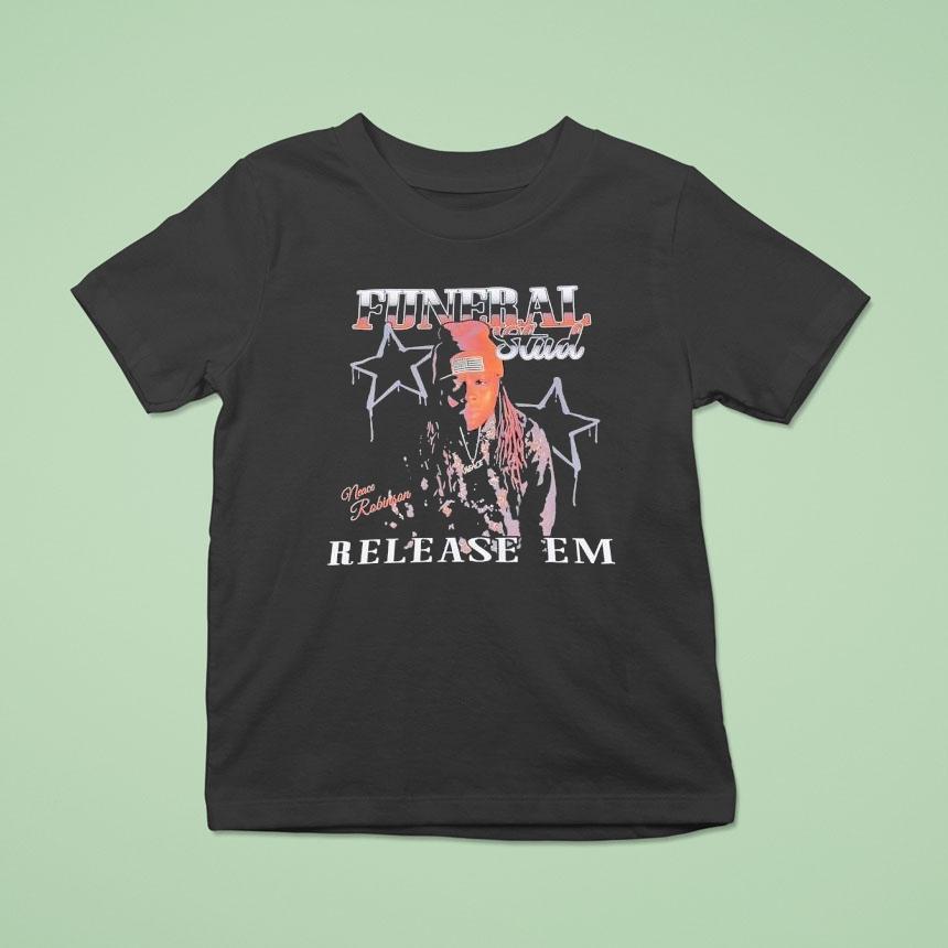 Funeral Stud Neace Robinson Realease Em Shirt