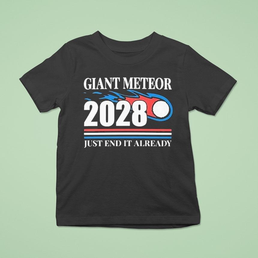 Giant Meteor 2028 Just End It Already Shirt