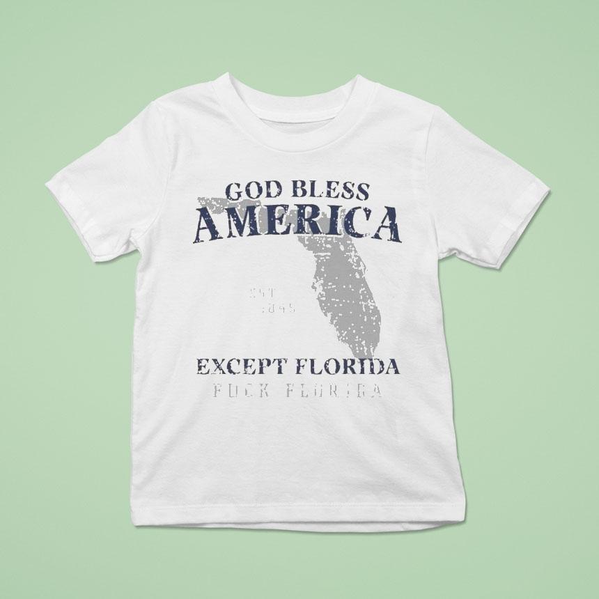 God Bless America Except Florida Fuck Florida State Est 1845 Shirt