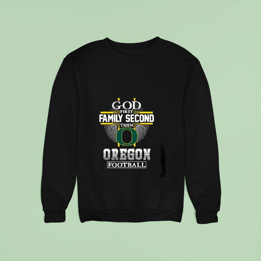 God First Family Second Then Oregon Ducks Football Shirt God First Family Second Then Oregon Ducks Football Shirt