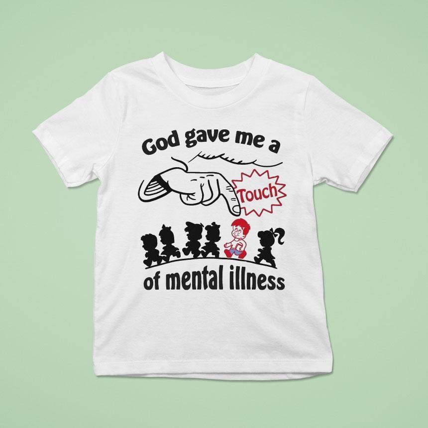 God Gave Me A Touch Of Mental Illness Shirt