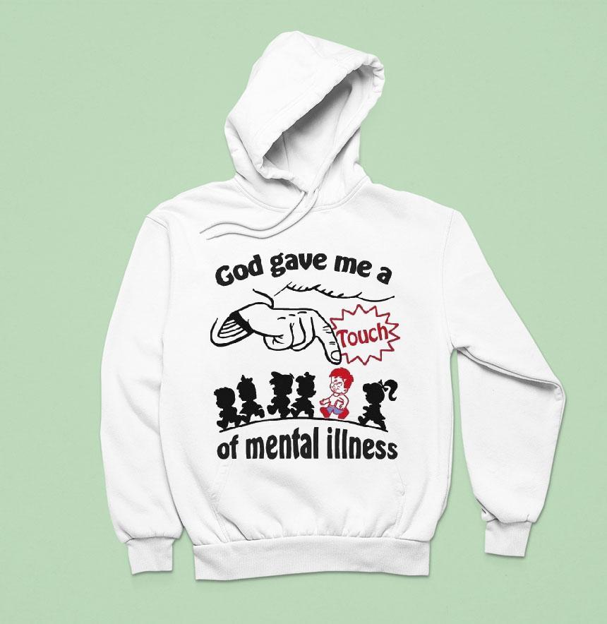 God Gave Me A Touch Of Mental Illness Shirt God Gave Me A Touch Of Mental Illness Shirt