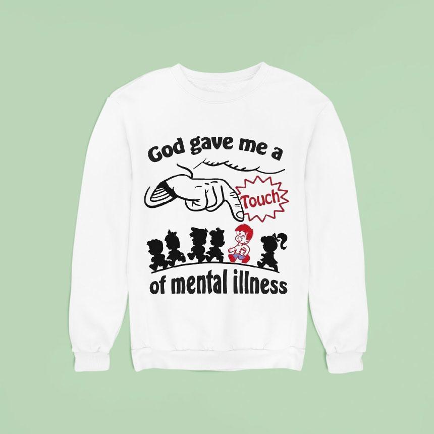 God Gave Me A Touch Of Mental Illness Shirt God Gave Me A Touch Of Mental Illness Shirt