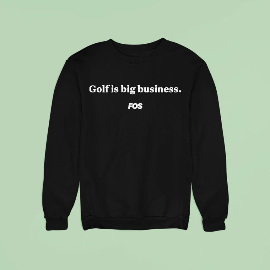 Golf. Is Big Business Fos Shirt Golf. Is Big Business Fos Shirt