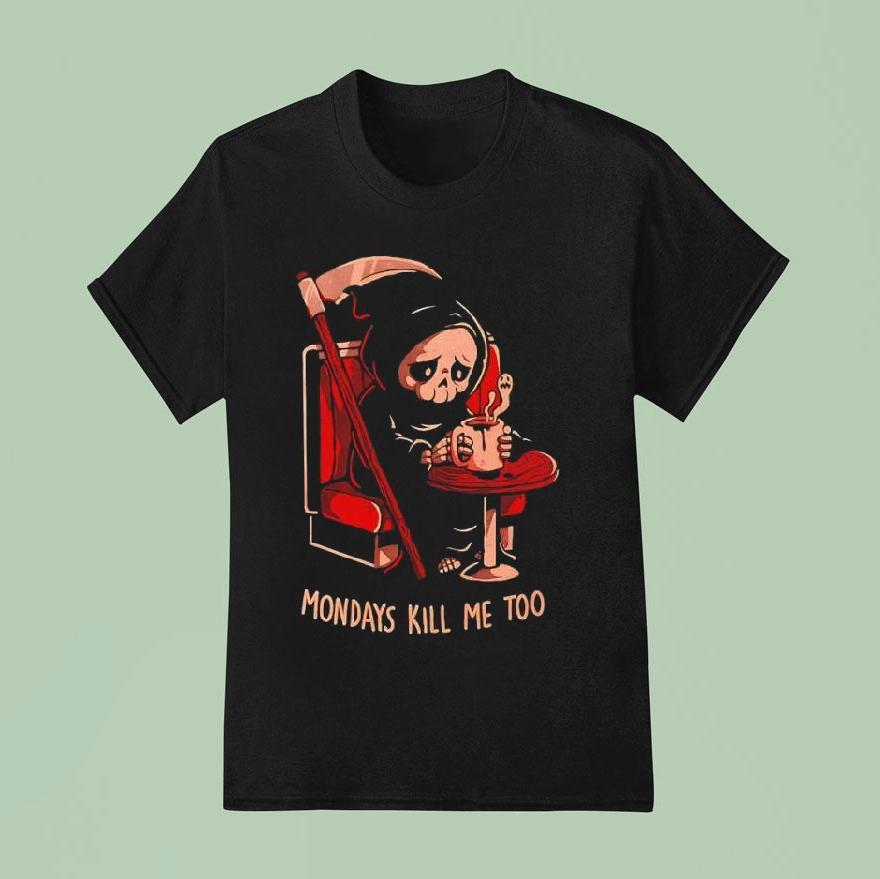 Grim Reaper Coffee Mondays Kill Me Too Shirt