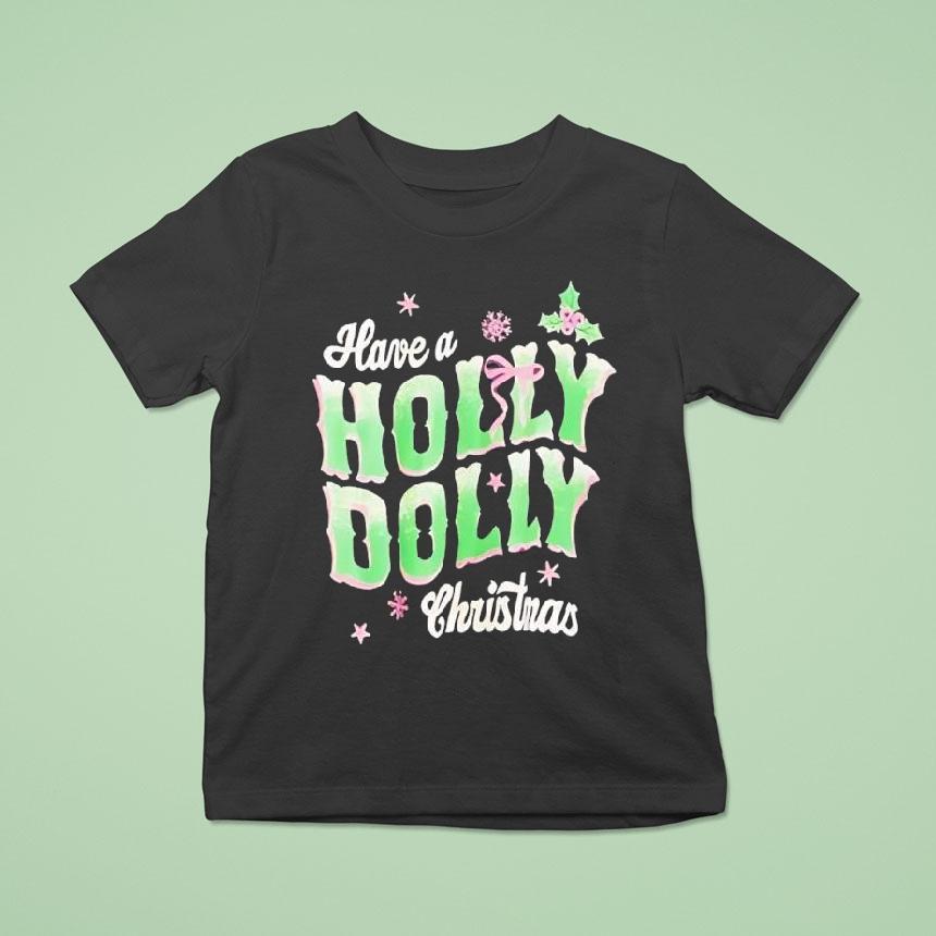 Have A Holly Dolly Christnas Shirt