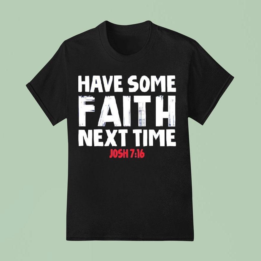 Have Some Faith Next Time Buffalo Bills Josh Allen 7 16 Shirt