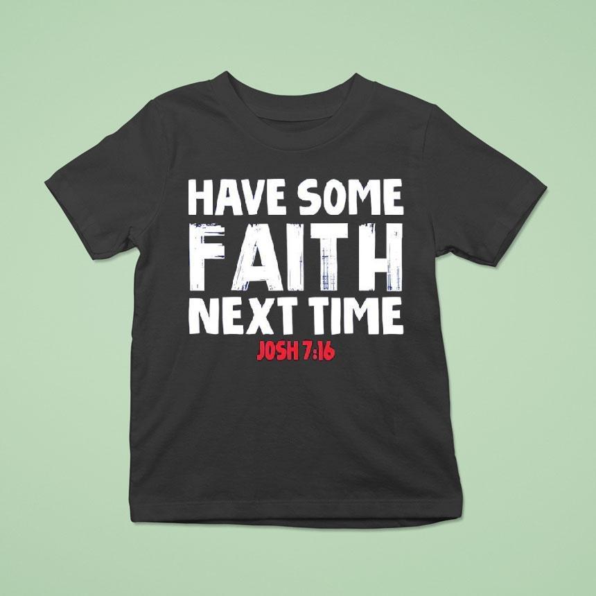 Have Some Faith Next Time Buffalo Bills Josh Allen 7 16 Shirt