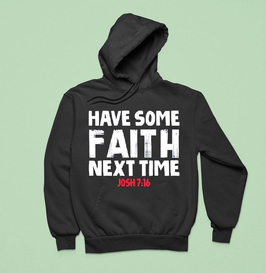 Have Some Faith Next Time Buffalo Bills Josh Allen 7 16 Shirt Have Some Faith Next Time Buffalo Bills Josh Allen 7 16 Shirt