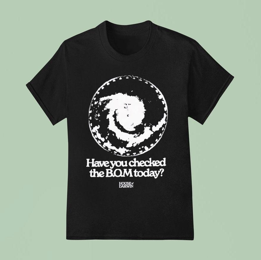 Have You Checked The Bom Today House Of Darwin Shirt