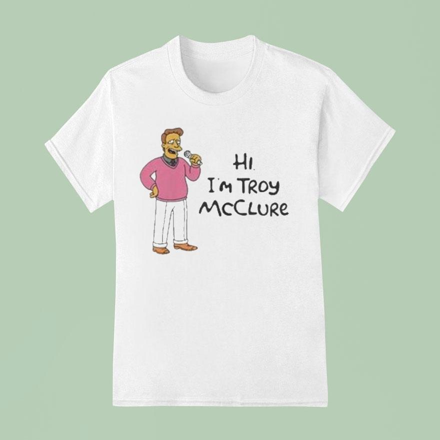 Hi I’m Troy Mcclure Shirt