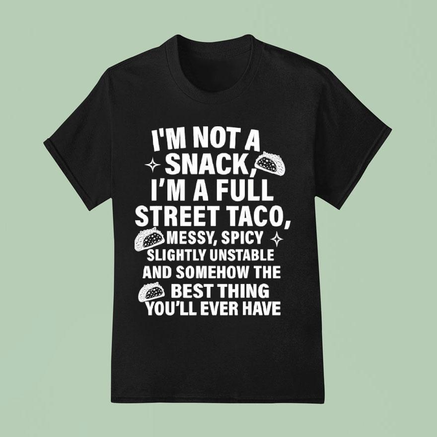 I Am Not A Snack I’m A Full Street Taco Messt Spicy Funny Shirt