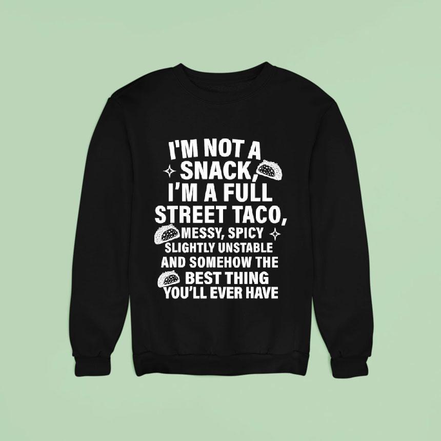 I Am Not A Snack I'm A Full Street Taco Messt Spicy Funny Shirt I Am Not A Snack I'm A Full Street Taco Messt Spicy Funny Shirt