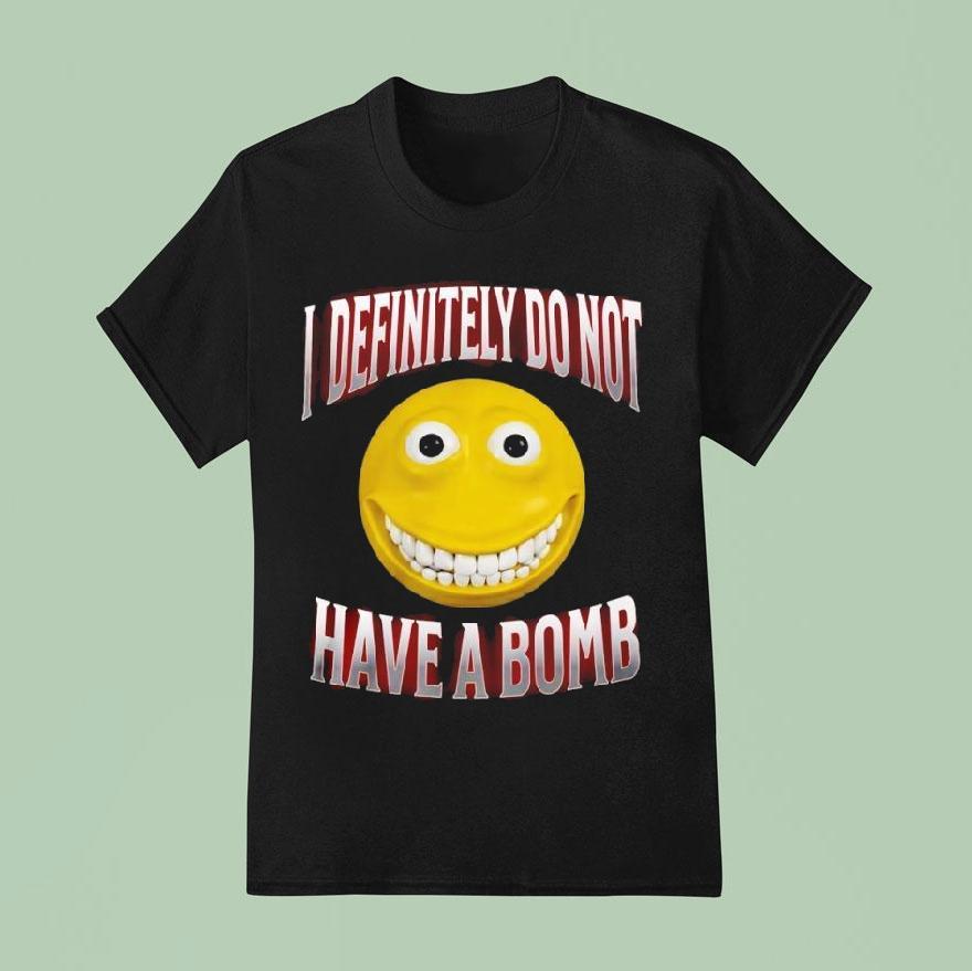 I Definitely Do Not Have A Bomb Shirt