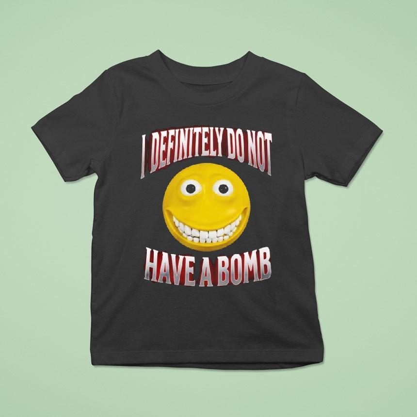 I Definitely Do Not Have A Bomb Shirt