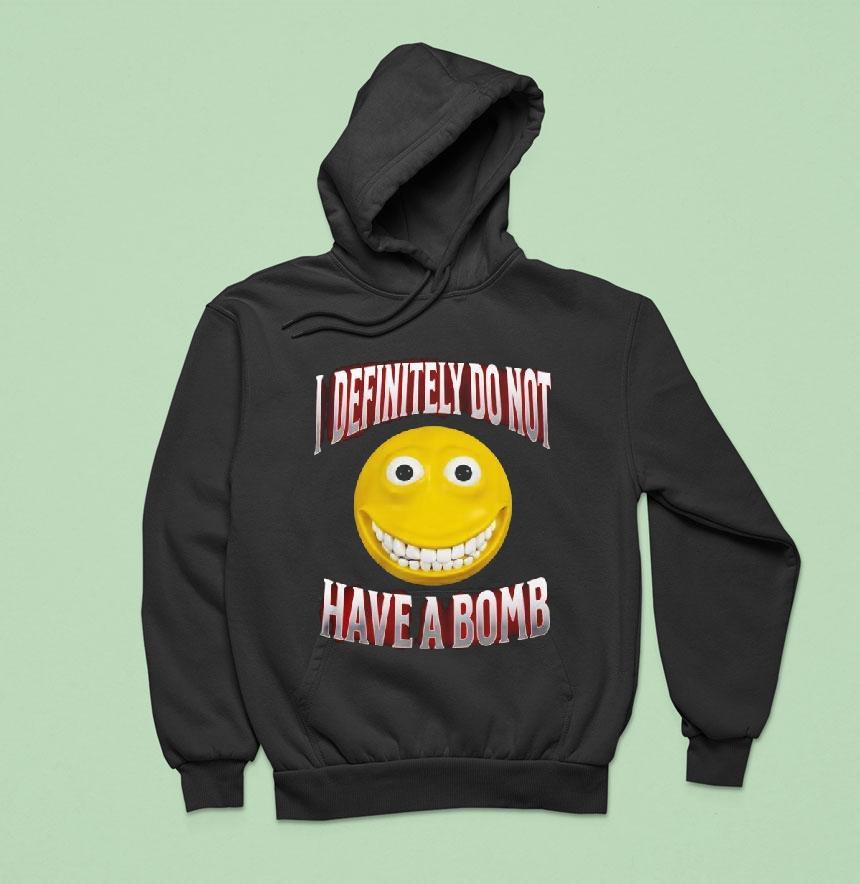 I Definitely Do Not Have A Bomb Shirt I Definitely Do Not Have A Bomb Shirt