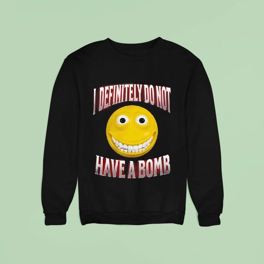 I Definitely Do Not Have A Bomb Shirt I Definitely Do Not Have A Bomb Shirt