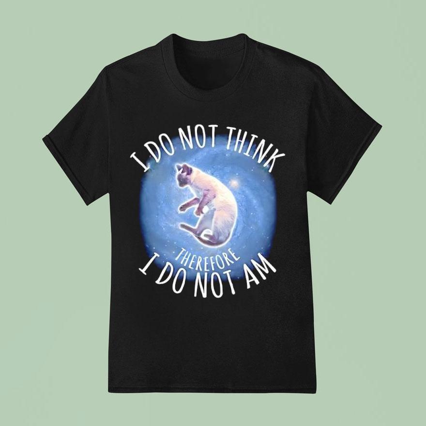 I Do Not Think Therefore I Do Not Am Cat Graphic Shirt