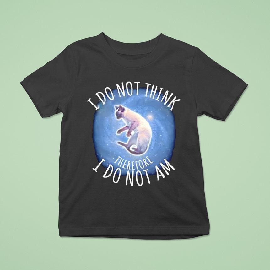 I Do Not Think Therefore I Do Not Am Cat Graphic Shirt