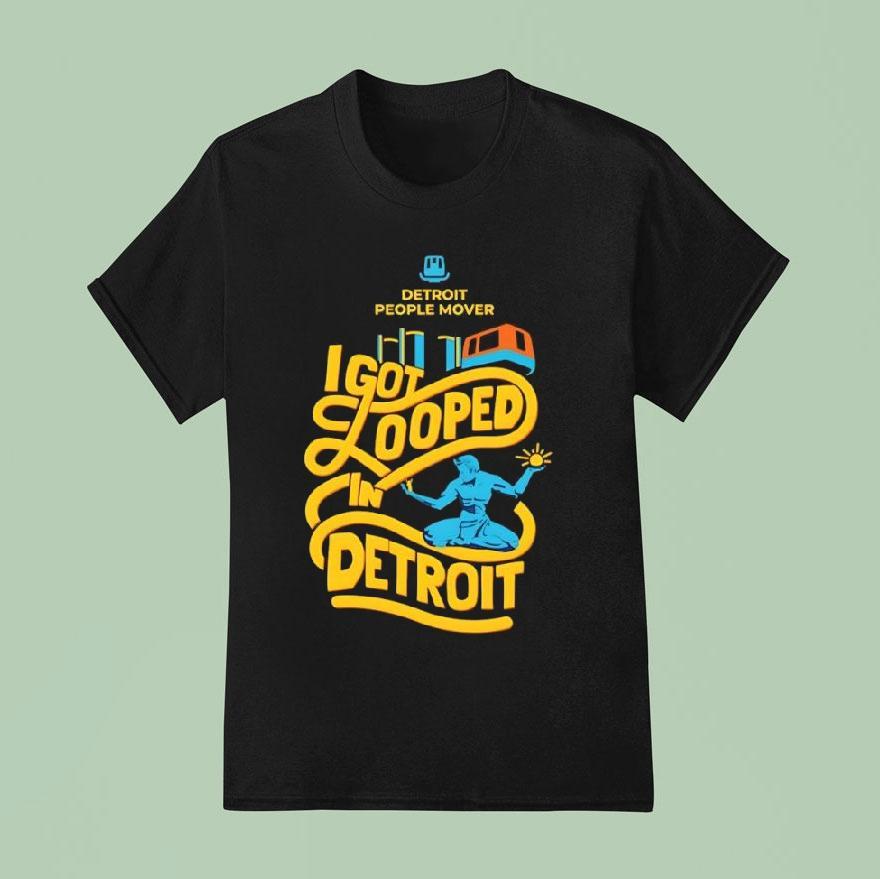 I Got Looped In Detroit Detroit People Mover And The Spirit Of Detroit Statue Shirt