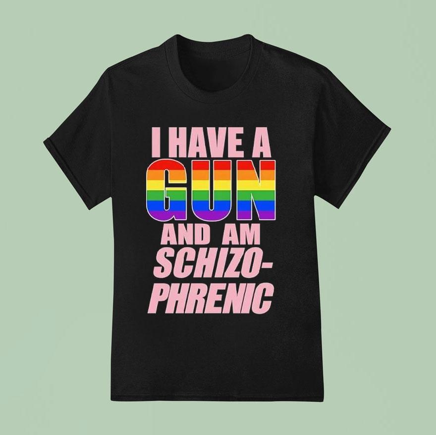 I Have A Gun And Am Schizophrenic Lgbt Rainbow Graphic Shirt