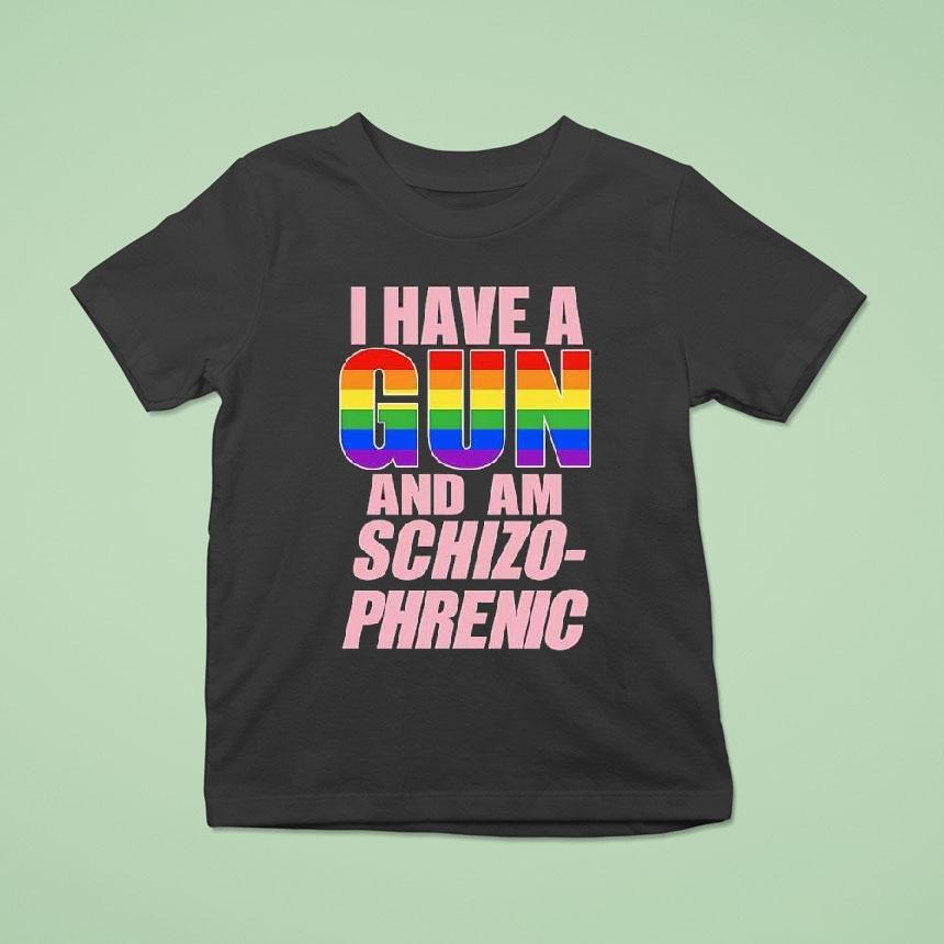 I Have A Gun And Am Schizophrenic Lgbt Rainbow Graphic Shirt